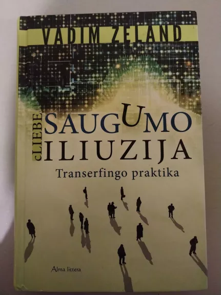 Saugumo iliuzija. cLiebe: transerfingo praktika
