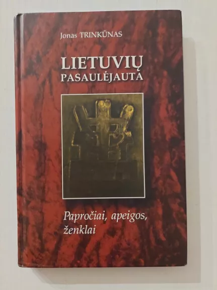 Lietuvių pasaulėjauta: papročiai, apeigos, ženklai