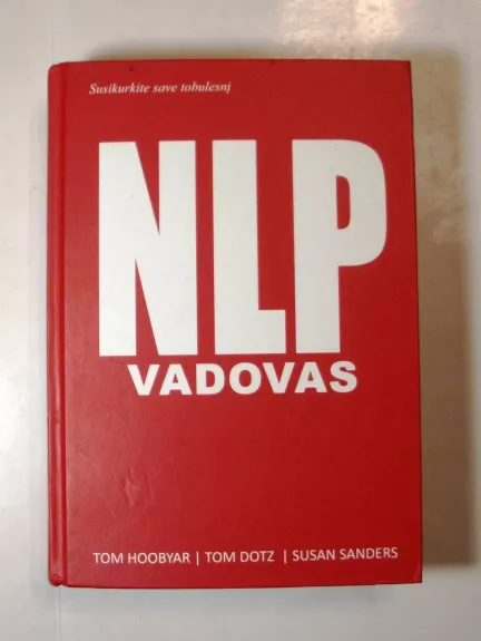 Susikurkite save tobulesnį: NLP vadovas. Neurolingvistinis programavimas