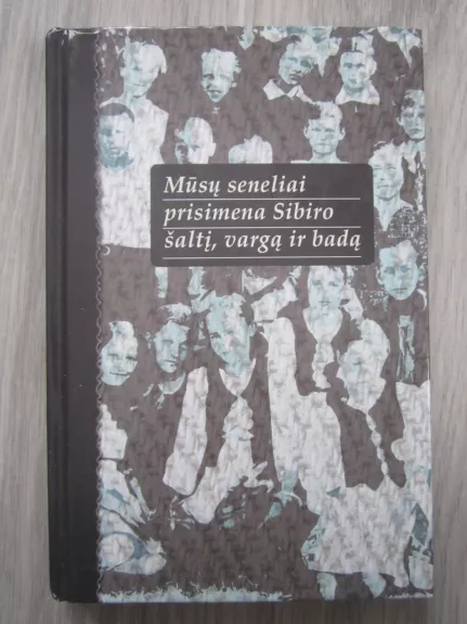 Mūsų seneliai prisimena Sibiro šaltį,vargą ir badą