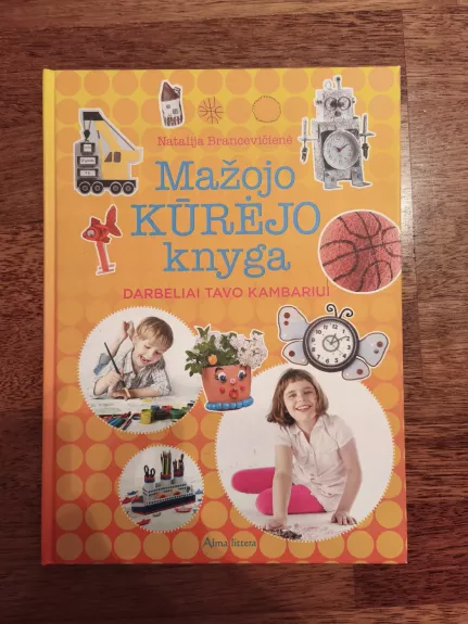 Mažojo kūrėjo knyga. Darbeliai tavo kambariui