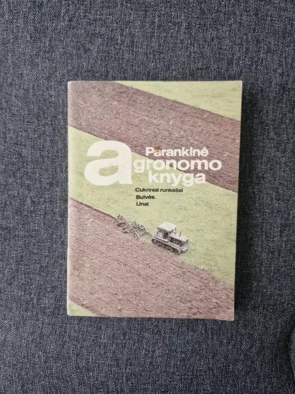 Parankinė agronomo knyga. Cukriniai runkeliai, bulvės, linai.