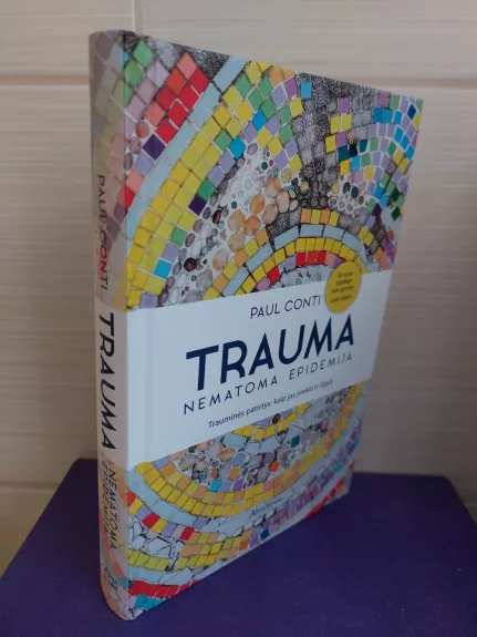 Trauma – nematoma epidemija: trauminės patirtys, kaip jas įveikti ir išgyti