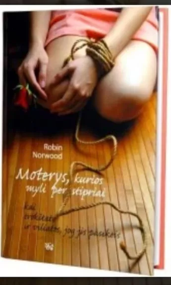 Moterys,kurios myli per stipriai