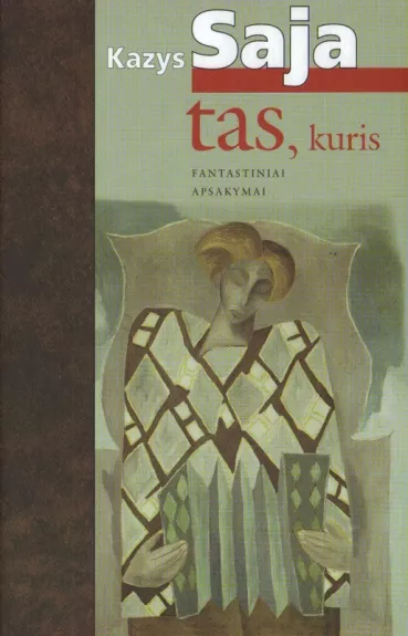 Tas, kuris: fantastiniai apsakymai - Kazys Saja, knyga