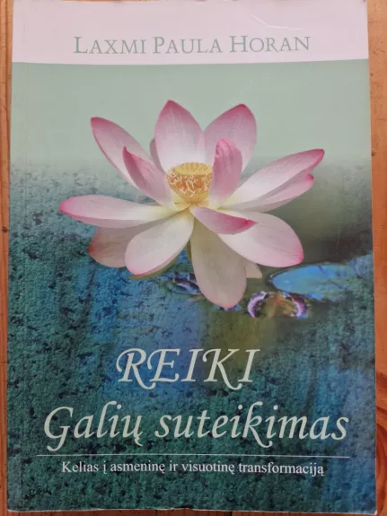 Reiki galių suteikimas. Kelias į asmeninę ir visuotinę transformaciją