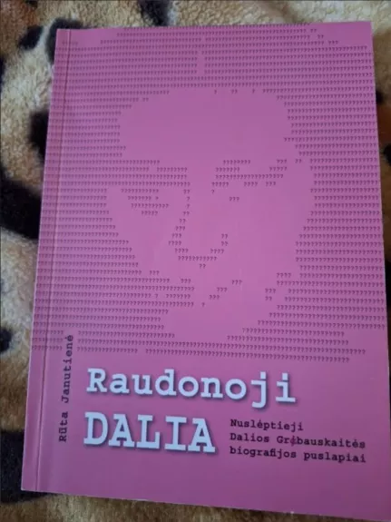 Raudonoji Dalia. Nuslėptieji Dalios Grybauskaitės biografijos puslapiai