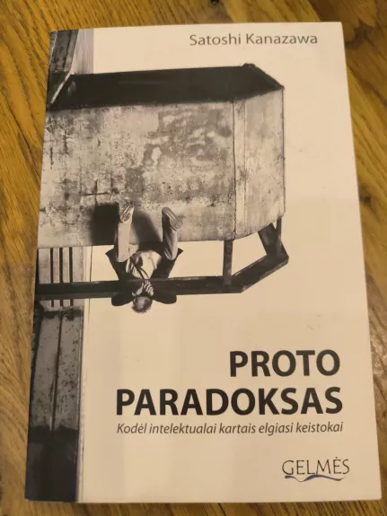 PROTO PARADOKSAS. Kodėl intelektualai kartais elgiasi keistokai
