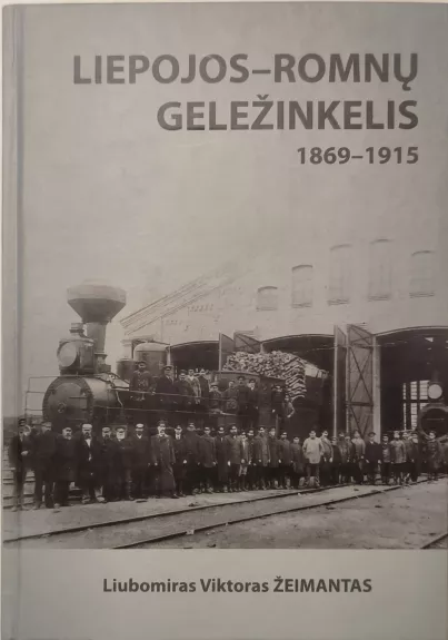 LIEPOJOS - ROMNŲ GELEŽINKELIS 1869-1915