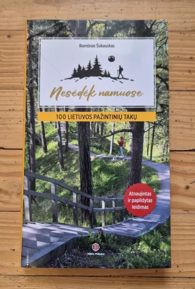 Nesėdėk namuose. 100 Lietuvos pažintinių takų. Atnaujintas ir papildytas leidimas