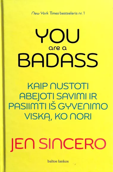 You are a badass. Kaip nustoti abejoti savimi ir pasiimti iš gyvenimo viską, ko nori