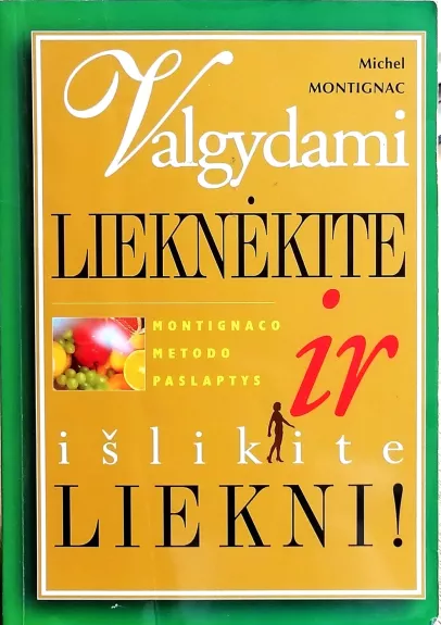 Valgydami lieknėkite ir išlikite liekni! (Montignaco metodo paslaptys)
