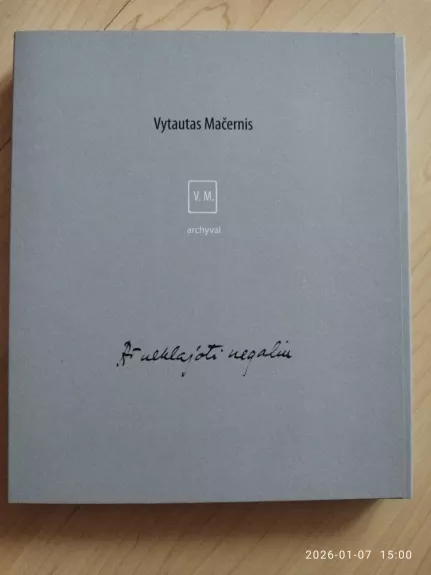 Vytautas Mačernis. Aš neklajoti negaliu. Archyvai