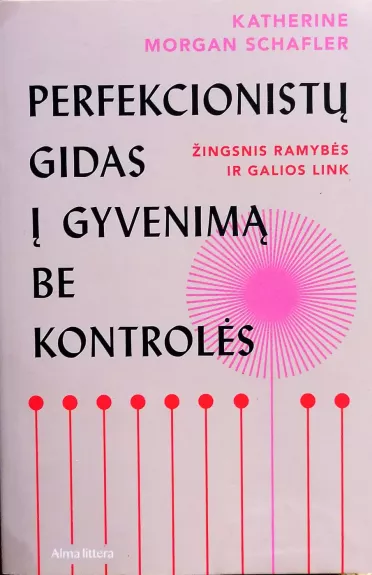 Perfekcionistų gidas į gyvenimą be kontrolės. Žingsnis ramybės ir galios link