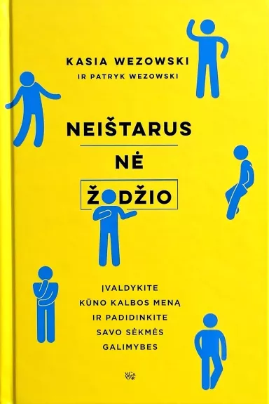 Neištarus nė žodžio: įvaldykite kūno kalbos meną ir padidinkite savo sėkmės galimybes