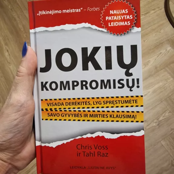 JOKIŲ KOMPROMISŲ! Visada derėkitės, lyg spręstumėte gyvybės ir mirties klausimą! (NAUJAS LEIDIMAS)