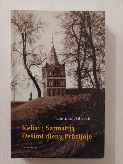 Keliai į Sarmatiją. Dešimt dienų Prūsijoje: vietos, tekstai, ženklai