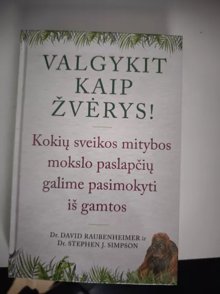 Valgykit kaip žvėrys ! Kokių sveikos mitybos paslapčių galime pasimokyti iš gamtos.