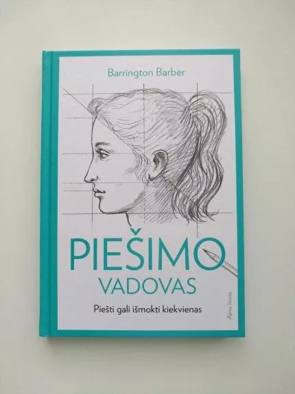 Piešimo vadovas. Piešti gali išmokti kiekvienas
