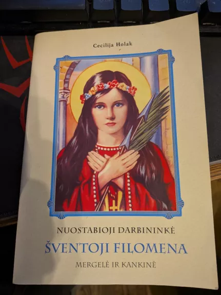 Nuostabioji darbininkė šventoji Filomena, mergelė ir kankinė