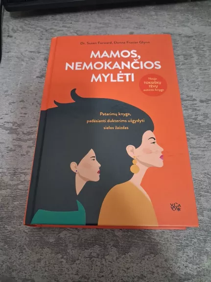 MAMOS NEMOKANČIOS MYLĖTI: patarimų knyga, padėsianti dukterims užgydyti sielos žaizdas