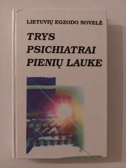 Trys psichiatrai pienių lauke. Lietuvių egzodo novelė