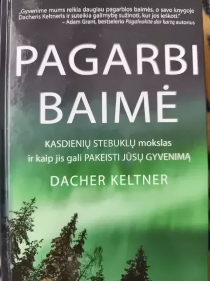 Pagarbi baimė. Kasdienių stebuklų mokslas ir kaip jis gali pakeisti jūsų gyvenimą