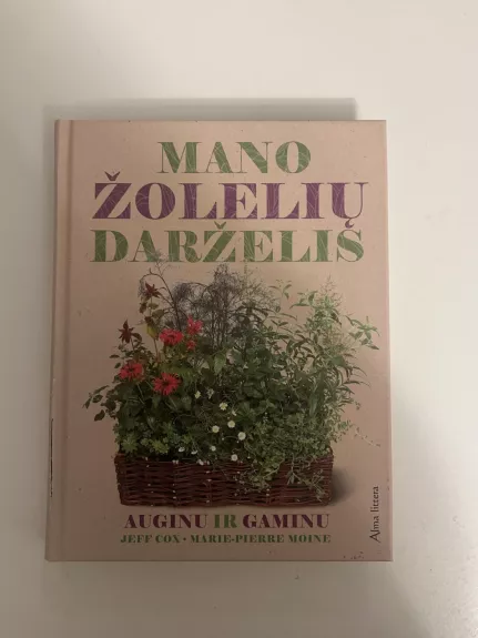 Mano žolelių darželis. Auginu ir gaminu