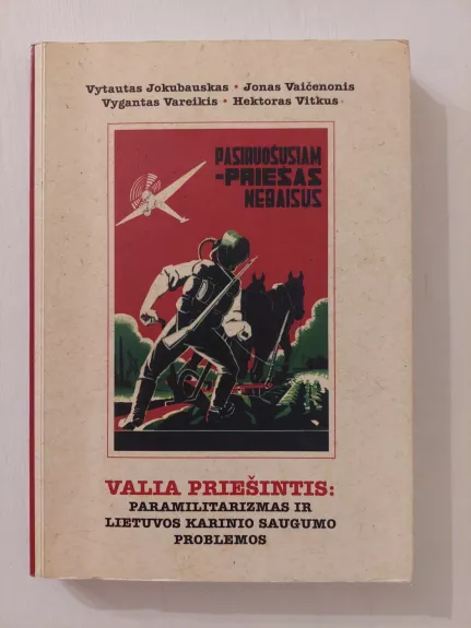 Valia priešintis. Paramilitarizmas ir Lietuvos karinio saugumo problemos: kolektyvinė monografija