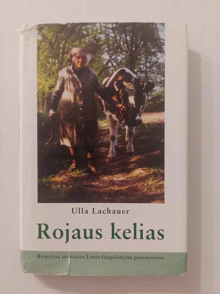 Rojaus kelias: Rytprūsių ūkininkės Lėnės Grigolaitytės prisiminimai