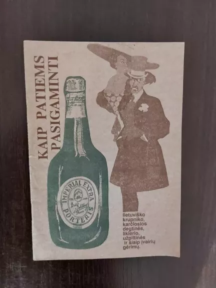 Kaip patiems pasigaminti lietuviško krupniko, karčiosios degtinės, likierio, užpiltinės ir šiaip įvairių gėrimų