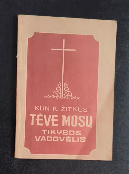 TĖVE MŪSŲ TIKYBOS VADOVĖLIS