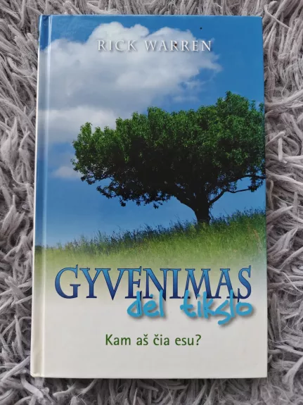 Gyvenimas dėl tikslo. Kam aš čia esu?