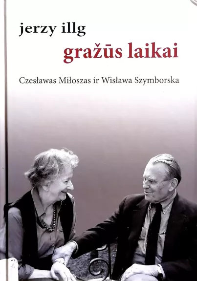 Gražūs laikai. Czeslawas Miloszas ir Wislawa Szymborska