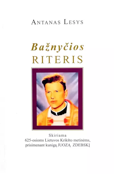 Bažnyčios riteris: knyga skirta 625-osioms Lietuvos krikšto metinėms, prisimenant kunigą Juozą Zdebskį