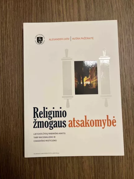 Religinio žmogaus atsakomybė: Lietuvos žydų rabiniška mintis tarp racionalizmo ir chasidiško misticizmo