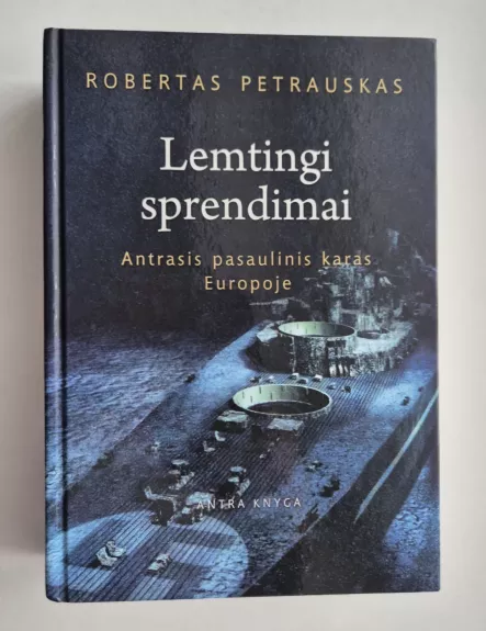 Lemtingi sprendimai. Antrasis pasaulinis karas Europoje. Antra knyga