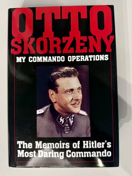 My Commando Operations: The Memories of Hitler's Most Daring Commando