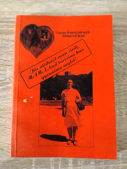 - Jūs atidavėt man širdį, MAMA, kad turėčiau kuo gyvenimą mylėt !