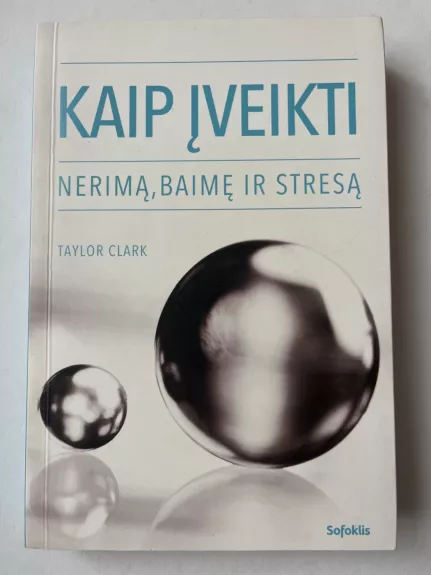 Kaip įveikti nerimą, baimę ir stresą