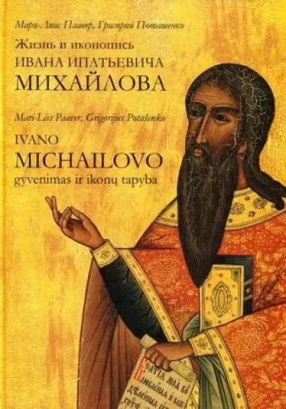 Ivano Michailovo gyvenimas ir ikonų tapyba (lietuvių ir rusų k.)