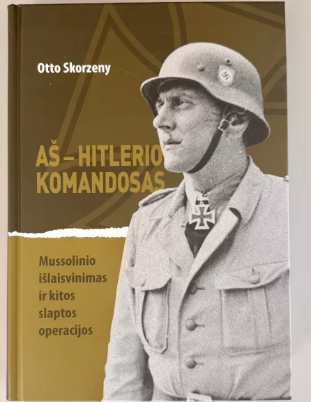 Aš – Hitlerio komandosas: Mussolinio išlaisvinimas ir kitos slaptos operacijos
