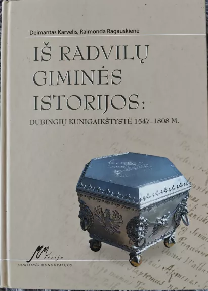 Iš Radvilų giminės istorijos: Dubingių kunigaikštystė 1547 - 1808 m.