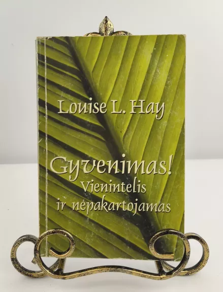 Gyvenimas! Vienintelis ir nepakartojamas,