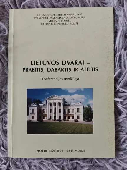 Lietuvos dvarai - praeitis, dabartis ir ateitis. Konferencijos medžiaga