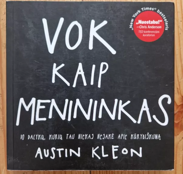 Vok kaip menininkas. 10 dalykų, kurių tau niekas nepasakė apie kūrybiškumą