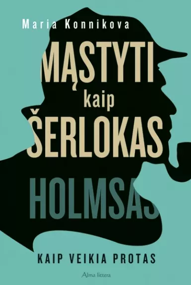 Mąstyti kaip Šerlokas Holmsas. Kaip veikia protas