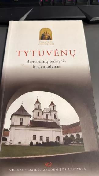 Tytuvėnų Bernardinų bažnyčia ir vienuolynas.