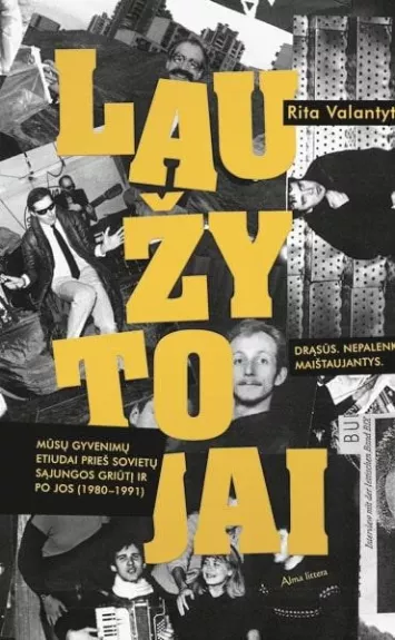 Laužytojai: mūsų gyvenimų etiudai prieš Sovietų Sąjungos griūtį ir po jos (1980–1991)