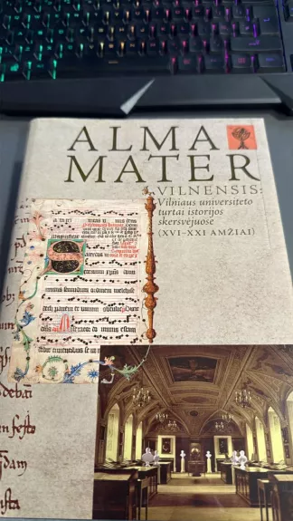 Alma Mater Vilnensis: Vilniaus universiteto turtai istorijos skersvėjuose (XVI-XXI amžiai)